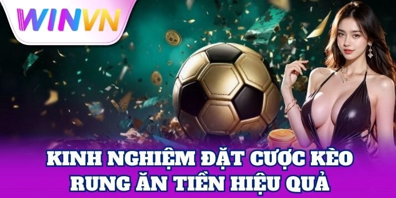 Kèo Rung – Bí Quyết Đặt Cược Chuẩn Xác Nhất Từ WinVN